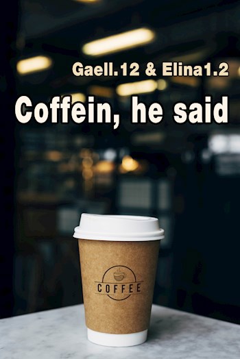 Coffein, he said