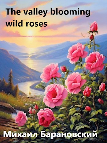The valley blooming wild roses